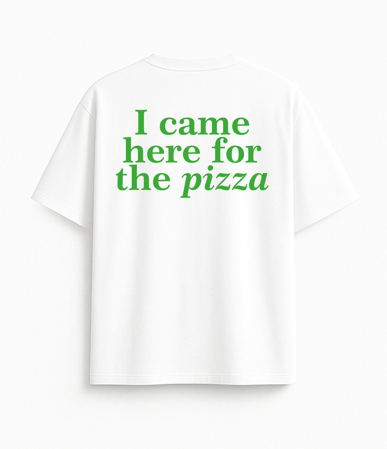 Oversized white T-shirt "I came here for the pizza"